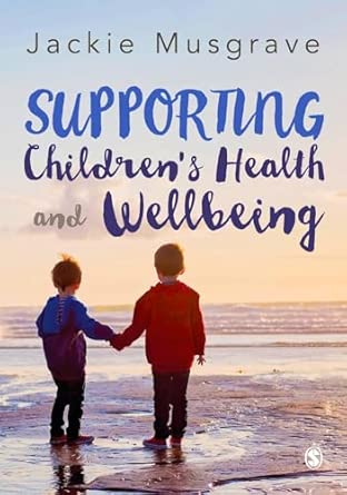supporting childrens health and wellbeing 1st edition jackie musgrave 1473930324, 978-1473930322