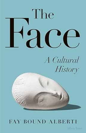 the face a cultural history 1st edition fay bound alberti 0241670713, 978-0241670712