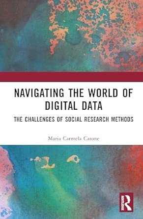 navigating the world of digital data the challenges of social research methods 1st edition maria carmela
