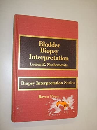 bladder biopsy interpretation 1st edition lucien e nochomovitz ,michael j manyak ,leonard b kahn 0881678783,