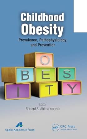 childhood obesity prevalence pathophysiology and management 1st edition rexford s ahima 1926895916,