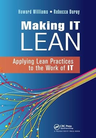 making it lean applying lean practices to the work of it 1st edition howard williams ,rebecca duray