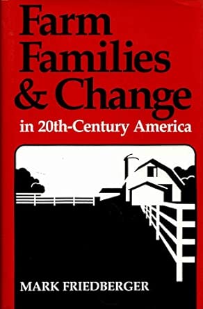 farm families and change in twentieth century america 1st edition mark friedberger 0813116368, 978-0813116365