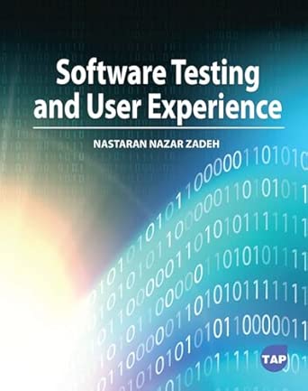 software testing and user experience 1st edition nastaran nazar zadeh 1774697866, 978-1774697863