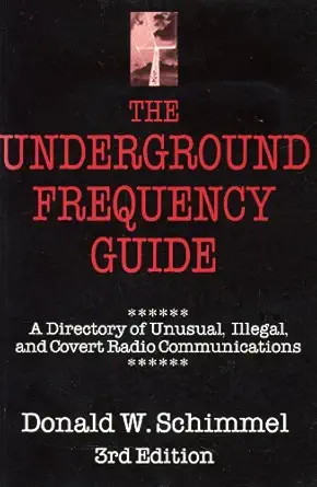 underground frequency guide a directory of unusual illegal and covert radio communications 1st edition donald