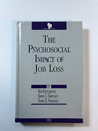 the psychosocial impact of job loss no 12 1st edition nick kates ,etc ,barrie s grieff ,duane q hagen