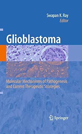 glioblastoma molecular mechanisms of pathogenesis and current therapeutic strategies 1st edition swapan k ray