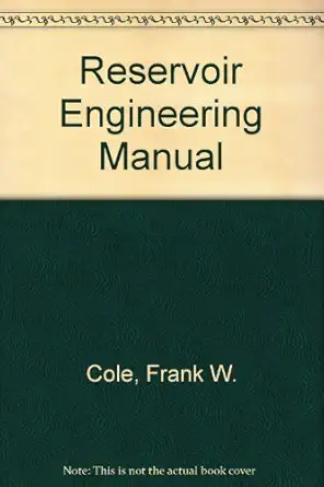 reservoir engineering manual 1st edition frank w cole 0872017796, 978-0872017795