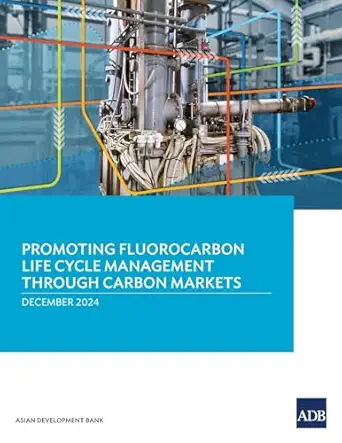 promoting fluorocarbon life cycle management through carbon markets 1st edition asian development bank