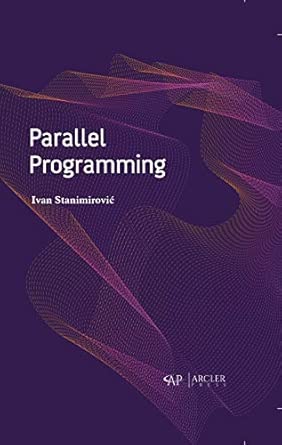 parallel programming 1st edition ivan stanimirovic 1774072270, 978-1774072271