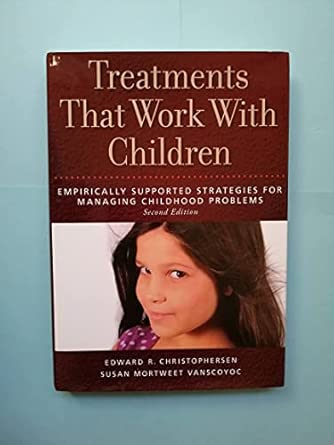 treatments that work with children empirically supported strategies for managing childhood problems 1st