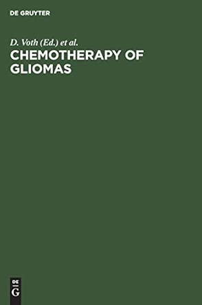 chemotherapy of gliomas basic research experiences and results 1st edition d voth ,p krauseneck ,c langmaid