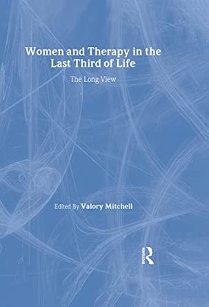 women and therapy in the last third of life the long view 1st edition valory mitchell 0415567572,