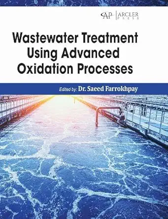 wastewater treatment using advanced oxidation processes 1st edition saeed farrokhpay 1779564368,