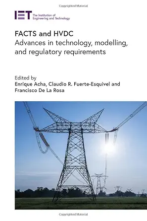facts and hvdc advances in technology modelling and regulatory requirements 1st edition enrique acha ,claudio