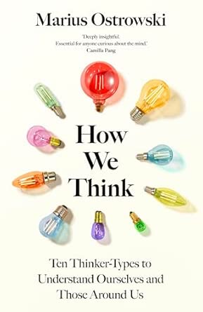 how we think ten thinker types to understand ourselves and those around us 1st edition marius ostrowski