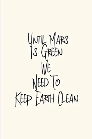until mars is green we need to keep earth clean funny quote college ruled notebook blank lined journal 1st