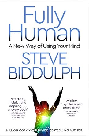 fully human a new way of using your mind 1st edition steve biddulph 1509884750,
