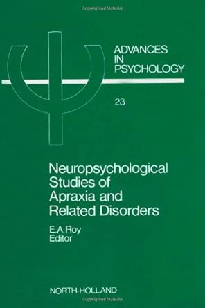 neuropsychological studies of apraxia and related disorders 1st edition eric a roy 0444876693, 978-0444876690