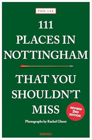 111 places in nottingham that you shouldnt miss 1st edition phil lee ,rachel ghent 3740829257, 978-3740829254