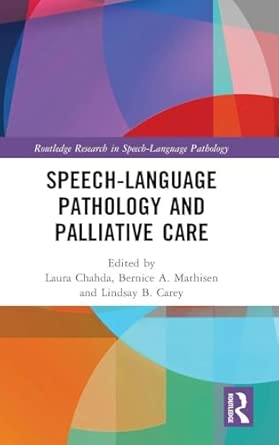 speech language pathology and palliative care 1st edition laura chahda ,bernice a mathisen ,lindsay b carey