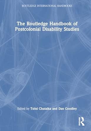 the routledge handbook of postcolonial disability studies 1st edition tsitsi chataika ,dan goodley