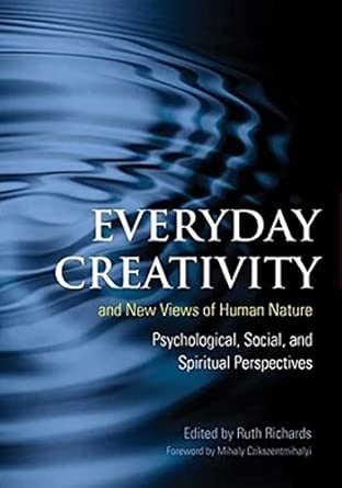 everyday creativity and new views of human nature psychological social and spiritual perspectives 1st edition