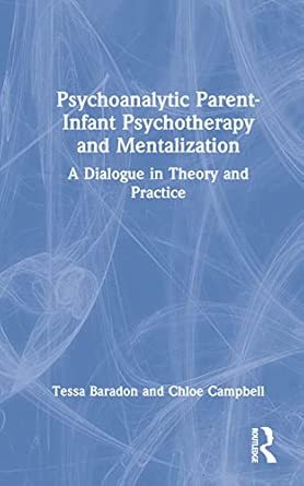 psychoanalytic parent infant psychotherapy and mentalization a dialogue in theory and practice 1st edition