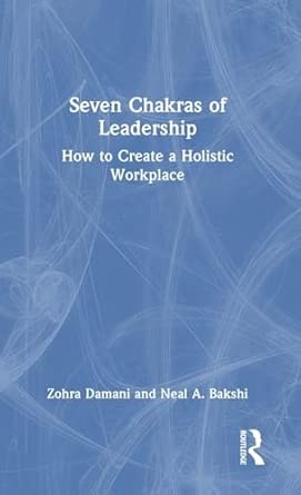 seven chakras of leadership how to create a holistic workplace 1st edition zohra damani ,neal a bakshi
