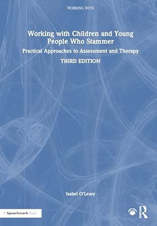 working with children and young people who stammer practical approaches to assessment and therapy 1st edition