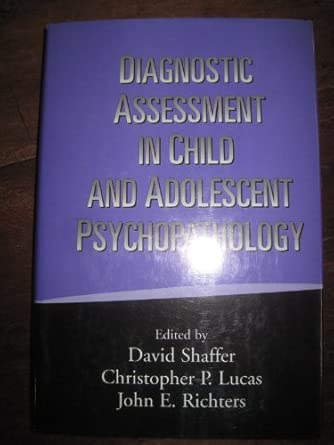 diagnostic assessment in child and adolescent psychopathology 1st edition christopher p lucas ,john e