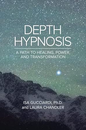 depth hypnosis a path to healing power and transformation 1st edition isa gucciardi ph d ,laura chandler