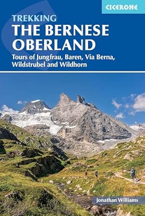 trekking in the bernese oberland tours of jungfrau baren via berna wildstrubel and wildhorn 1st edition