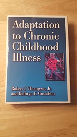 adaptation to chronic childhood illness 1st edition robert j thompson ,kathryn e gustafson 1557983275,