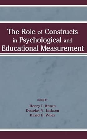 the role of constructs in psychological and educational measurement 1st edition henry i braun ,douglas n