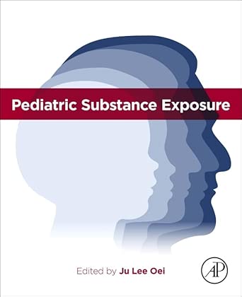 pediatric substance exposure 1st edition ju lee oei mbbs fracp md 0443265763, 978-0443265761