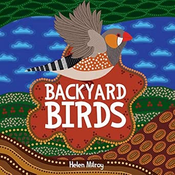 backyard birds a first nations picture book of australian backyard birds 1st edition helen milroy 1925816567,