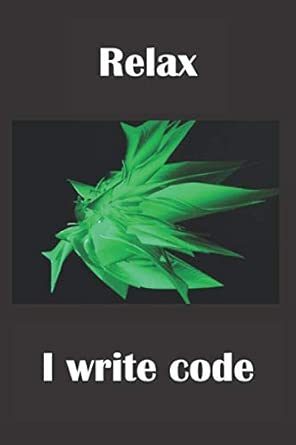 relax i write code line journal notebook for those who love to code 1st edition cooldad creations 1070150320,
