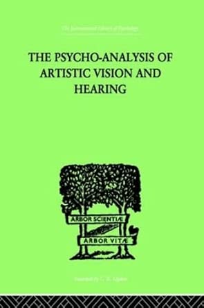 the psycho analysis of artistic vision and hearing an introduction to a theory of unconscious perception 1st