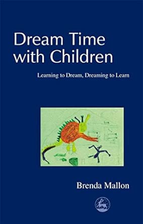 dream time with children learning to dream dreaming to learn 1st edition brenda mallon 1843100142,