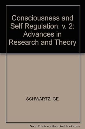 schwartz a consciousnessa and selfa regulation a advances in research and theory v 2 1st edition ge schwartz