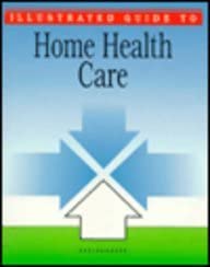 illustrated guide to home health care 1st edition springhouse publishing ,springhouse 0874347459,