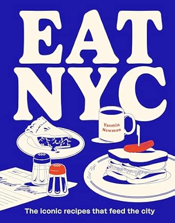eat nyc the iconic recipes that feed the city /anglais 1st edition yasmin newman 1922754234, 978-1922754233