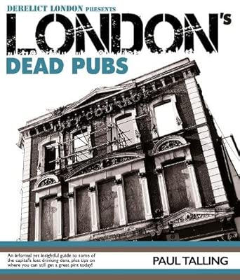 londons dead pubs derelict london presents londons dead pubs 1st edition paul talling 1916232744,