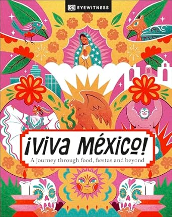 viva mexico a journey through food fiestas and beyond 1st edition dk travel 0241679885, 978-0241679883