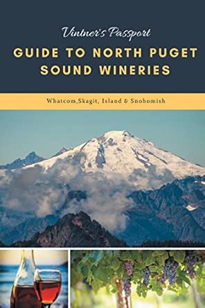 vintners passport guide to north puget sound wineries whatcom skagit island and snohomish county 1 1st