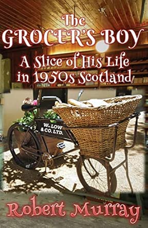 the grocers boy a slice of his life in 1950s scotland 1st edition robert murray 0995589720, 978-0995589728