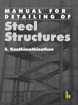 manual for detailing of steel structures 1st edition s kanthimathinathan 9381141444, 978-9381141441