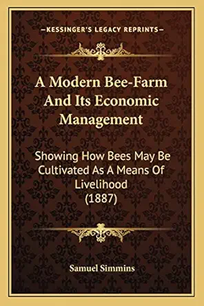 a modern bee farm and its economic management showing how bees may be cultivated as a means of livelihood 1st