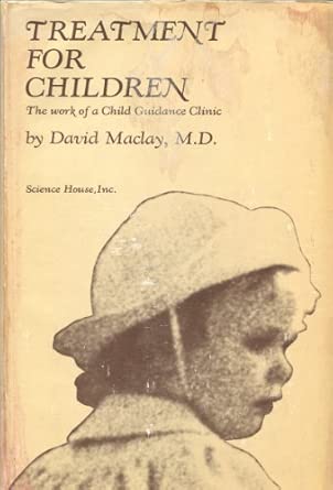 treatment for children the work of a child guidance clinic 1st edition david t maclay 0876680406,